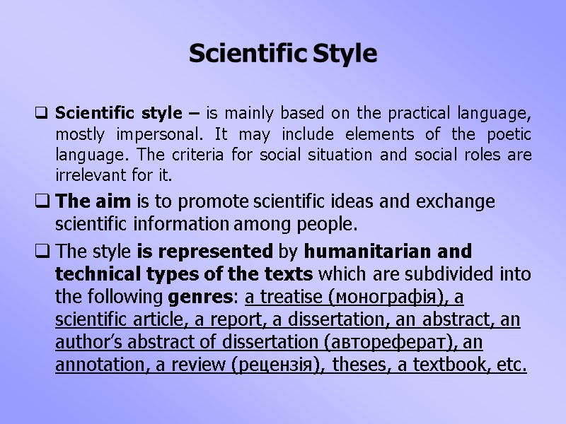 Scientific Style Scientific style – is mainly based on the practical language, mostly impersonal.